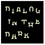 DIALOG IN THE DARK